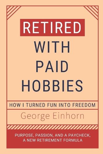 Cover image for Retired with Paid Hobbies