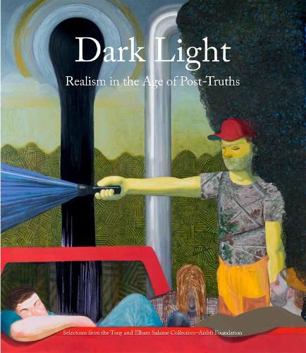 Cover image for Dark Light: Realism in the Age of Post-Truths. Selections from the Tony and Elham Salame Collection-Aishti Foundation