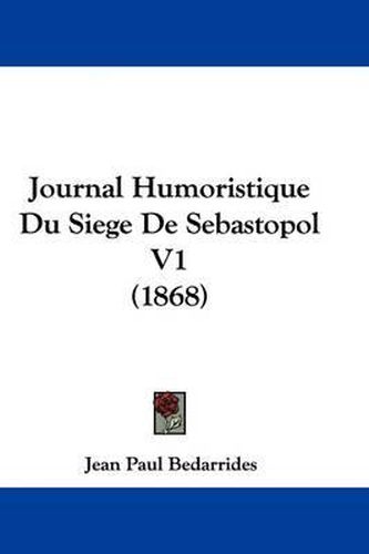 Cover image for Journal Humoristique Du Siege De Sebastopol V1 (1868)