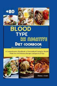 Cover image for Blood Type Rh Negative Diet Cookbook