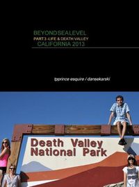 Cover image for Beyond Sea Level Part 3 Life and Death Valley California: California 2013