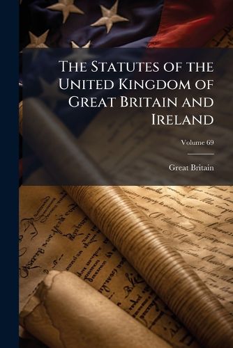 Cover image for The Statutes of the United Kingdom of Great Britain and Ireland, Volume 69