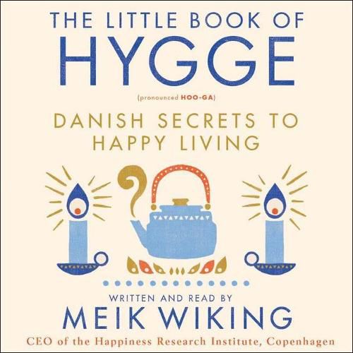 The Little Book of Hygge Lib/E: Danish Secrets to Happy Living
