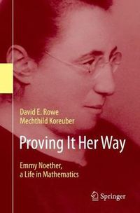 Cover image for Proving It Her Way: Emmy Noether, a Life in Mathematics