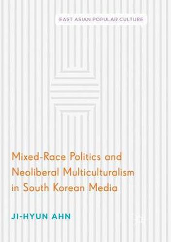 Cover image for Mixed-Race Politics and Neoliberal Multiculturalism in South Korean Media