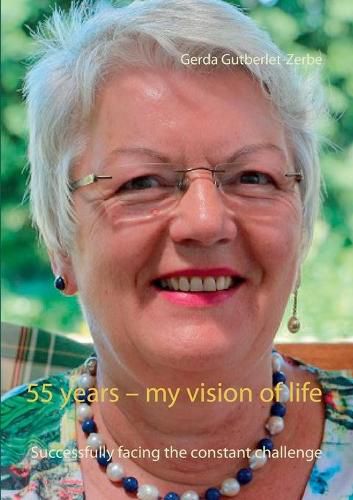 Cover image for 55 years - my vision of life: Successfully facing the constant challenge