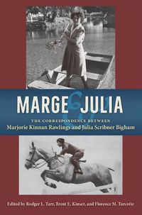 Cover image for Marge and Julia: The Correspondence between Marjorie Kinnan Rawlings and Julia Scribner Bigham