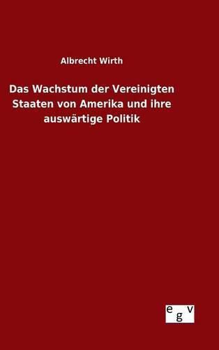 Cover image for Das Wachstum der Vereinigten Staaten von Amerika und ihre auswartige Politik