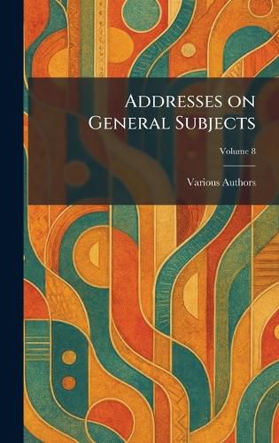 Cover image for Addresses on General Subjects