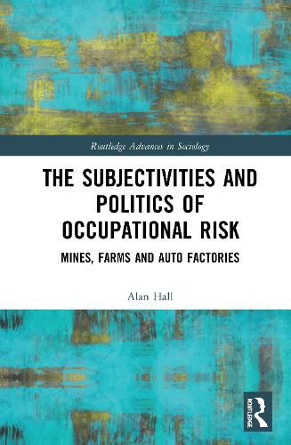 The Subjectivities and Politics of Occupational Risk: Mines, Farms and Auto Factories