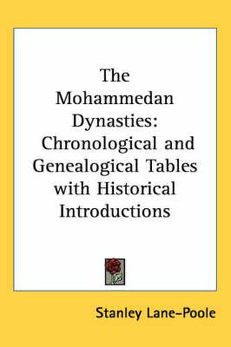 Cover image for The Mohammedan Dynasties: Chronological and Genealogical Tables with Historical Introductions