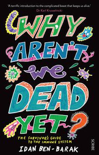 Cover image for Why Aren't We Dead Yet?: The Survivor's Guide to the Immune System