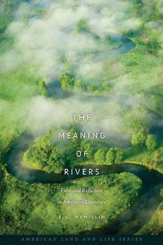 Cover image for The Meaning of Rivers: Flow and Reflection in American Literature