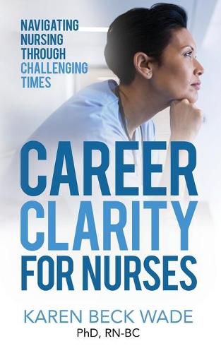 Cover image for Career Clarity for Nurses: Navigating Nursing Through Challenging Times