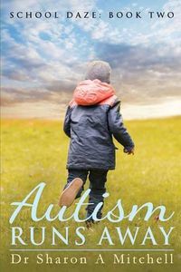 Cover image for Autism Runs Away: Book 2 of the School Daze Series