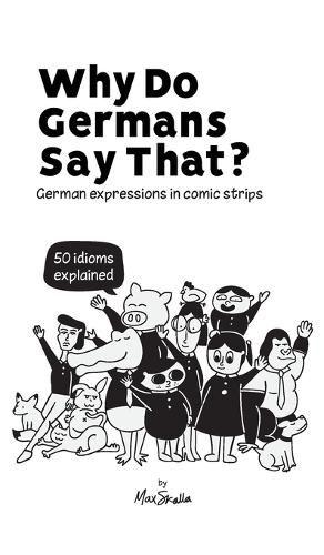 Cover image for Why Do Germans Say That? German expressions in comic strips. 50 idioms explained.