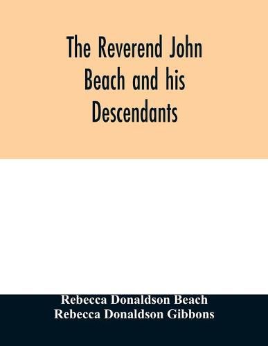 The Reverend John Beach and his descendants: together with historical and biographical sketches and the ancestry and descendants of John Sanford, of Redding, Connecticut