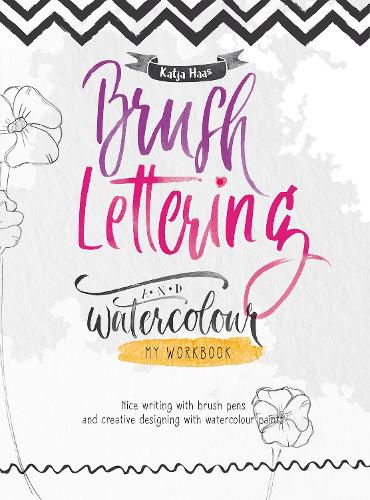 Cover image for Brush Lettering and Watercolour: My Workbook: Nice Writing with Brush Pens and Creative Designing With Watercolour Paints