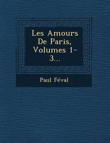 Les Amours de Paris, Volumes 1-3...