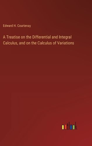 Cover image for A Treatise on the Differential and Integral Calculus, and on the Calculus of Variations