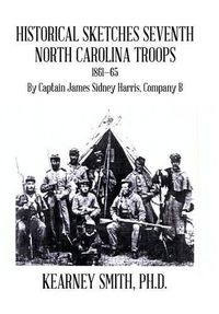 Cover image for Historical Sketches Seventh North Carolina Troops 1861-65: By Captain James Sidney Harris, Company B