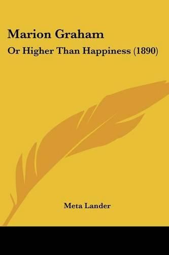 Cover image for Marion Graham: Or Higher Than Happiness (1890)