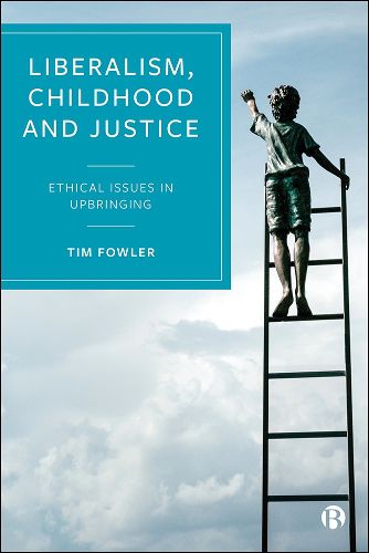 Cover image for Liberalism, Childhood and Justice: Ethical Issues in Upbringing