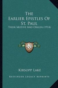 Cover image for The Earlier Epistles of St. Paul: Their Motive and Origin (1914)