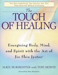 Cover image for The Touch of Healing: Energizing the Body, Mind, and Spirit With Jin Shin Jyutsu