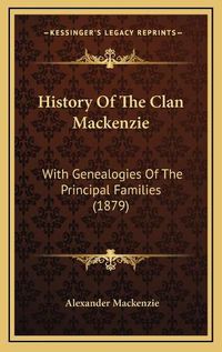 Cover image for History of the Clan MacKenzie: With Genealogies of the Principal Families (1879)