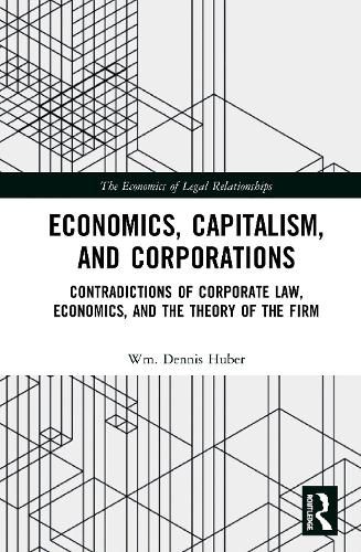 Cover image for Economics, Capitalism, and Corporations: Contradictions of Corporate Law, Economics, and the Theory of the Firm