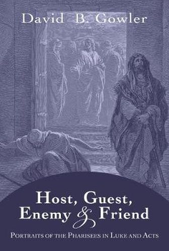 Cover image for Host, Guest, Enemy and Friend: Portraits of the Pharisees in Luke and Acts