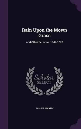 Cover image for Rain Upon the Mown Grass: And Other Sermons, 1842-1870