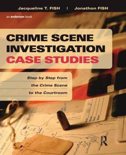 Cover image for Crime Scene Investigation Case Studies: Step by Step from the Crime Scene to the Courtroom