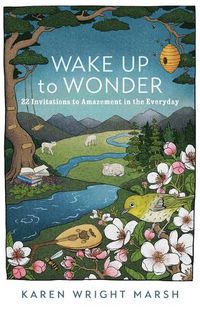 Cover image for Wake Up to Wonder - 22 Invitations to Amazement in the Everyday