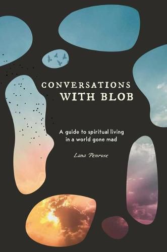 Cover image for Conversations with Blob: A Guide to Spiritual Living in a World Gone Mad