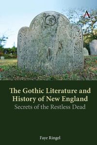 Cover image for The Gothic Literature and History of New England: Secrets of the Restless Dead