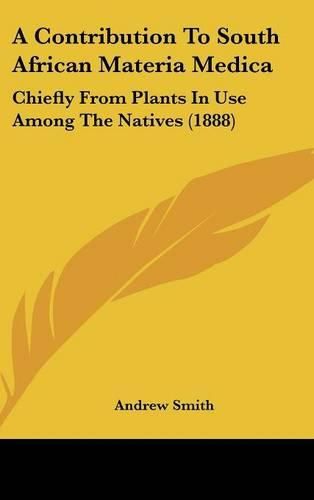 A Contribution to South African Materia Medica: Chiefly from Plants in Use Among the Natives (1888)