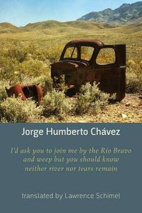 Cover image for I'd Ask You to Join Me by the Rio Bravo and Weep but You Should Know Neither River nor Tears Remain