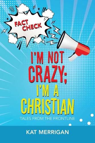 Cover image for I'm Not Crazy; I'm a Christian: Tales from the Frontline