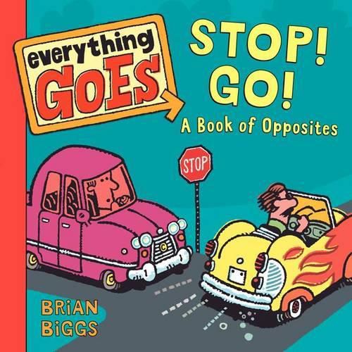 Cover image for Everything Goes: Stop! Go!: A Book of Opposites