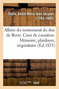 Cover image for Affaire Du Monument Du Duc de Berry. Cour de Cassation