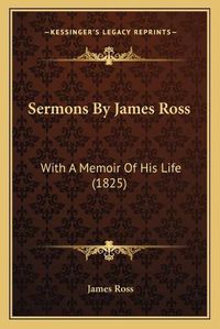 Cover image for Sermons by James Ross: With a Memoir of His Life (1825)
