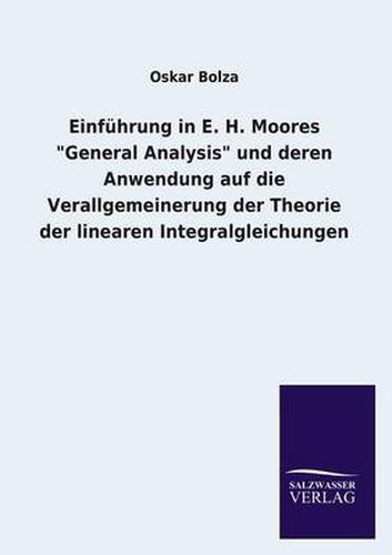 Cover image for Einfuhrung in E. H. Moores General Analysis Und Deren Anwendung Auf Die Verallgemeinerung Der Theorie Der Linearen Integralgleichungen