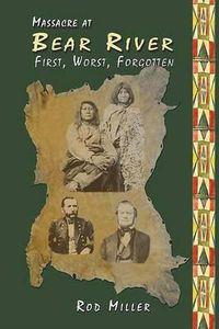 Cover image for Massacre at Bear River: First, Worst, Forgotten