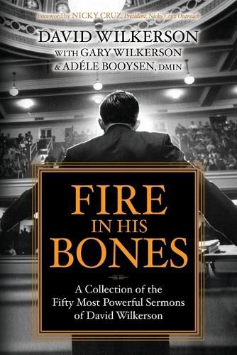 Cover image for Fire in His Bones: A Collection of the Fifty Most Powerful Sermons of David Wilkerson