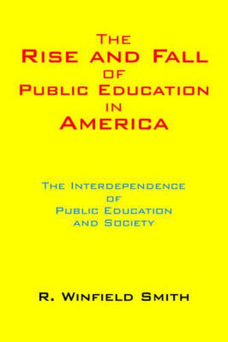 Cover image for The Rise and Fall of Public Education in America: The Interdependence of Public Education and Society