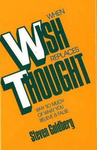 When Wish Replaces Thought: Why So Much of What You Believe is False