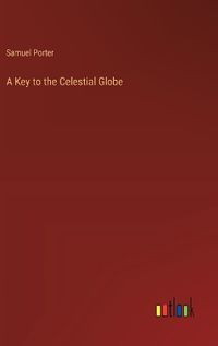 Cover image for A Key to the Celestial Globe