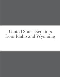 Cover image for United States Senators from Idaho and Wyoming